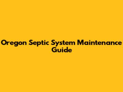 Oregon Septic System Maintenance Guide