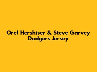 Orel Hershiser & Steve Garvey Dodgers Jersey