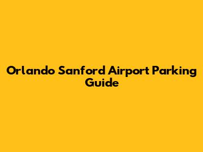 Orlando Sanford Airport Parking Guide