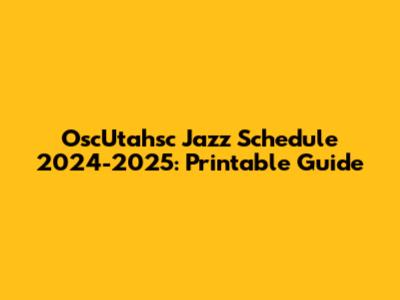 OscUtahsc Jazz Schedule 2024-2025: Printable Guide