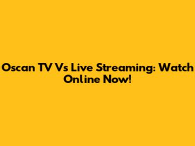 Oscan TV Vs Live Streaming: Watch Online Now!
