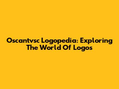 Oscantvsc Logopedia: Exploring The World Of Logos