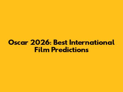 Oscar 2026: Best International Film Predictions