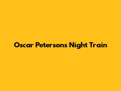 Oscar Peterson's "Night Train"
