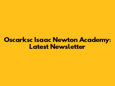 Oscarksc Isaac Newton Academy: Latest Newsletter