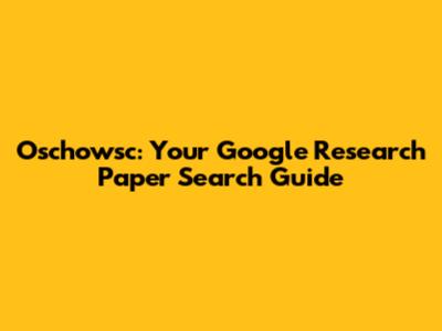 Oschowsc: Your Google Research Paper Search Guide