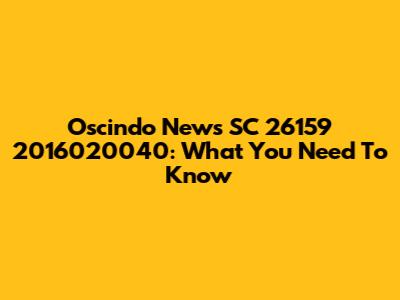 Oscindo News SC 26159 2016020040: What You Need To Know