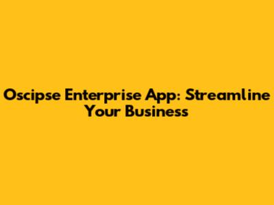 Oscipse Enterprise App: Streamline Your Business