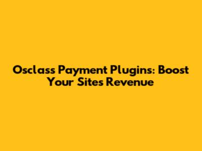 Osclass Payment Plugins: Boost Your Site's Revenue