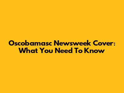 Oscobamasc Newsweek Cover: What You Need To Know