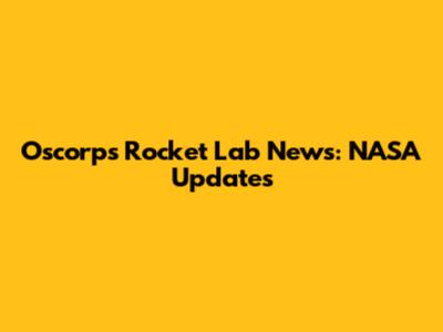 Oscorps Rocket Lab News: NASA Updates