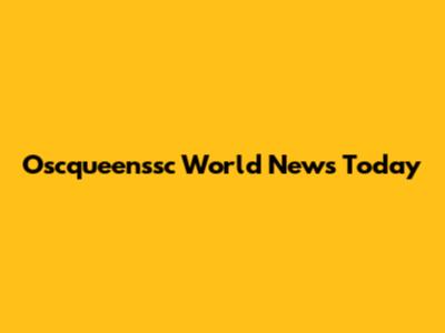 Oscqueenssc World News Today