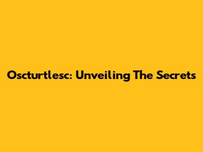 Oscturtlesc: Unveiling The Secrets