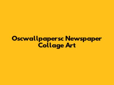 Oscwallpapersc Newspaper Collage Art