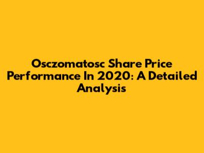 Osczomatosc Share Price Performance In 2020: A Detailed Analysis