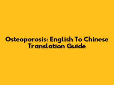 Osteoporosis: English To Chinese Translation Guide