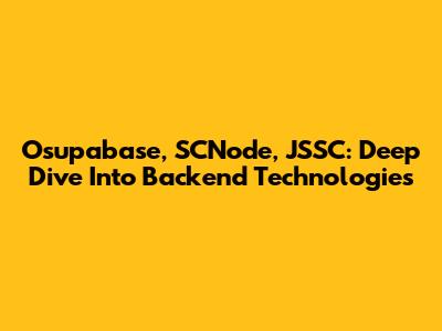 Osupabase, SCNode, JSSC: Deep Dive Into Backend Technologies