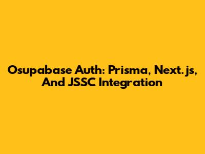 Osupabase Auth: Prisma, Next.js, And JSSC Integration