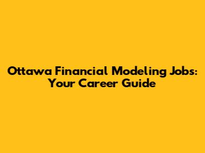 Ottawa Financial Modeling Jobs: Your Career Guide
