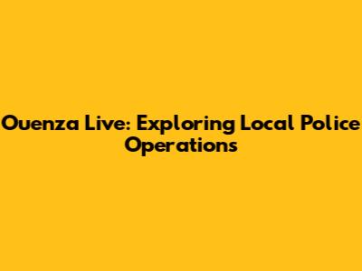 Ouenza Live: Exploring Local Police Operations