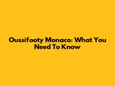 Oussifooty Monaco: What You Need To Know