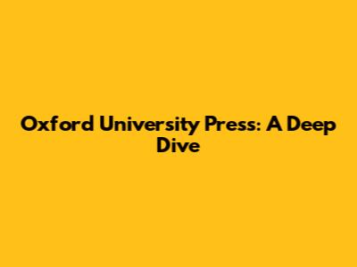 Oxford University Press: A Deep Dive