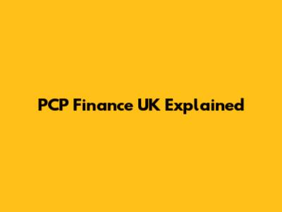 PCP Finance UK Explained