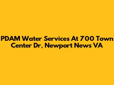 PDAM Water Services At 700 Town Center Dr, Newport News VA