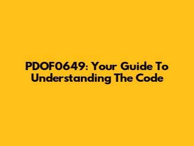 PDOF0649: Your Guide To Understanding The Code