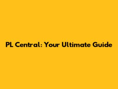 PL Central: Your Ultimate Guide