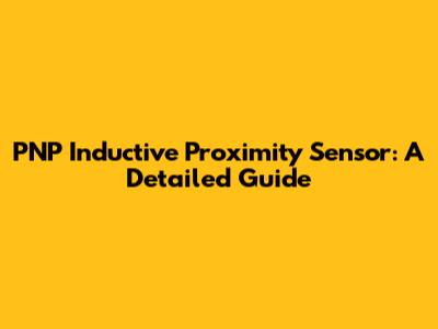 PNP Inductive Proximity Sensor: A Detailed Guide