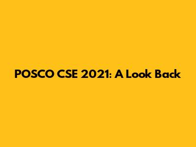 POSCO CSE 2021: A Look Back