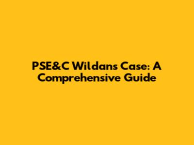 PSE&C Wildans Case: A Comprehensive Guide