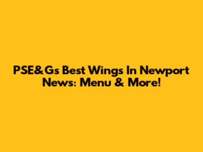 PSE&G's Best Wings In Newport News: Menu & More!