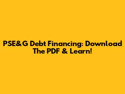 PSE&G Debt Financing: Download The PDF & Learn!