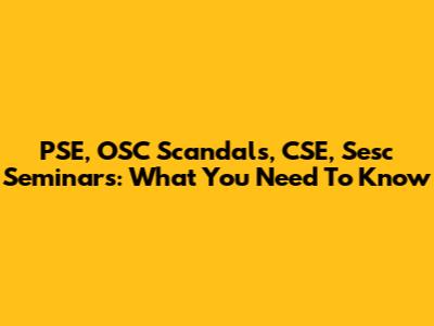 PSE, OSC Scandals, CSE, Sesc Seminars: What You Need To Know
