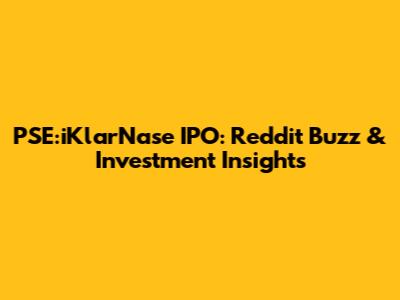 PSE:iKlarNase IPO: Reddit Buzz & Investment Insights