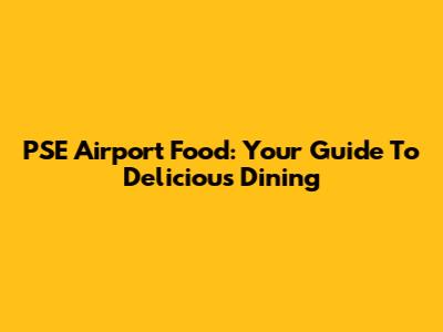 PSE Airport Food: Your Guide To Delicious Dining