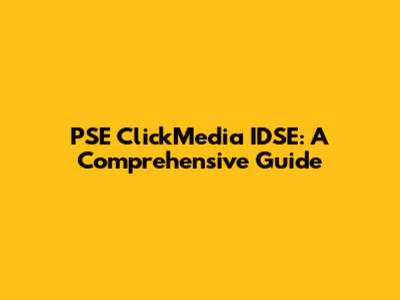 PSE ClickMedia IDSE: A Comprehensive Guide