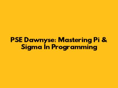 PSE Dawnyse: Mastering Pi & Sigma In Programming