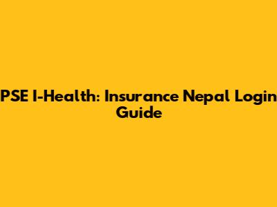 PSE I-Health: Insurance Nepal Login Guide