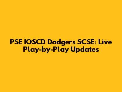 PSE IOSCD Dodgers SCSE: Live Play-by-Play Updates
