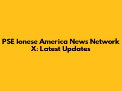 PSE Ionese America News Network X: Latest Updates