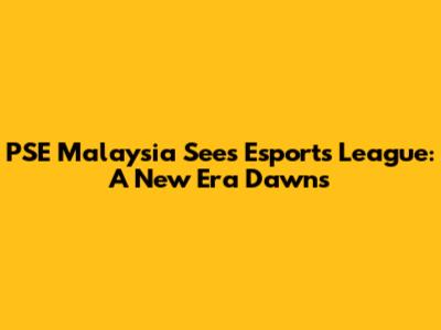 PSE Malaysia Sees Esports League: A New Era Dawns