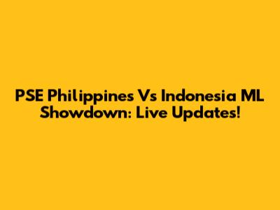 PSE Philippines Vs Indonesia ML Showdown: Live Updates!