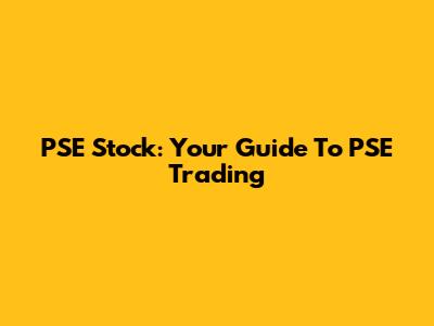 PSE Stock: Your Guide To PSE Trading