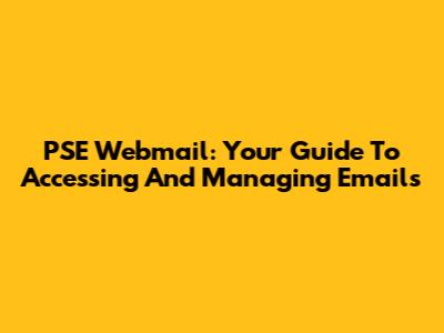 PSE Webmail: Your Guide To Accessing And Managing Emails