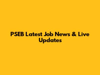 PSEB Latest Job News & Live Updates