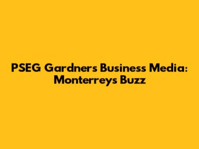 PSEG Gardner's Business Media: Monterrey's Buzz