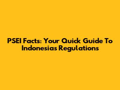 PSEI Facts: Your Quick Guide To Indonesia's Regulations